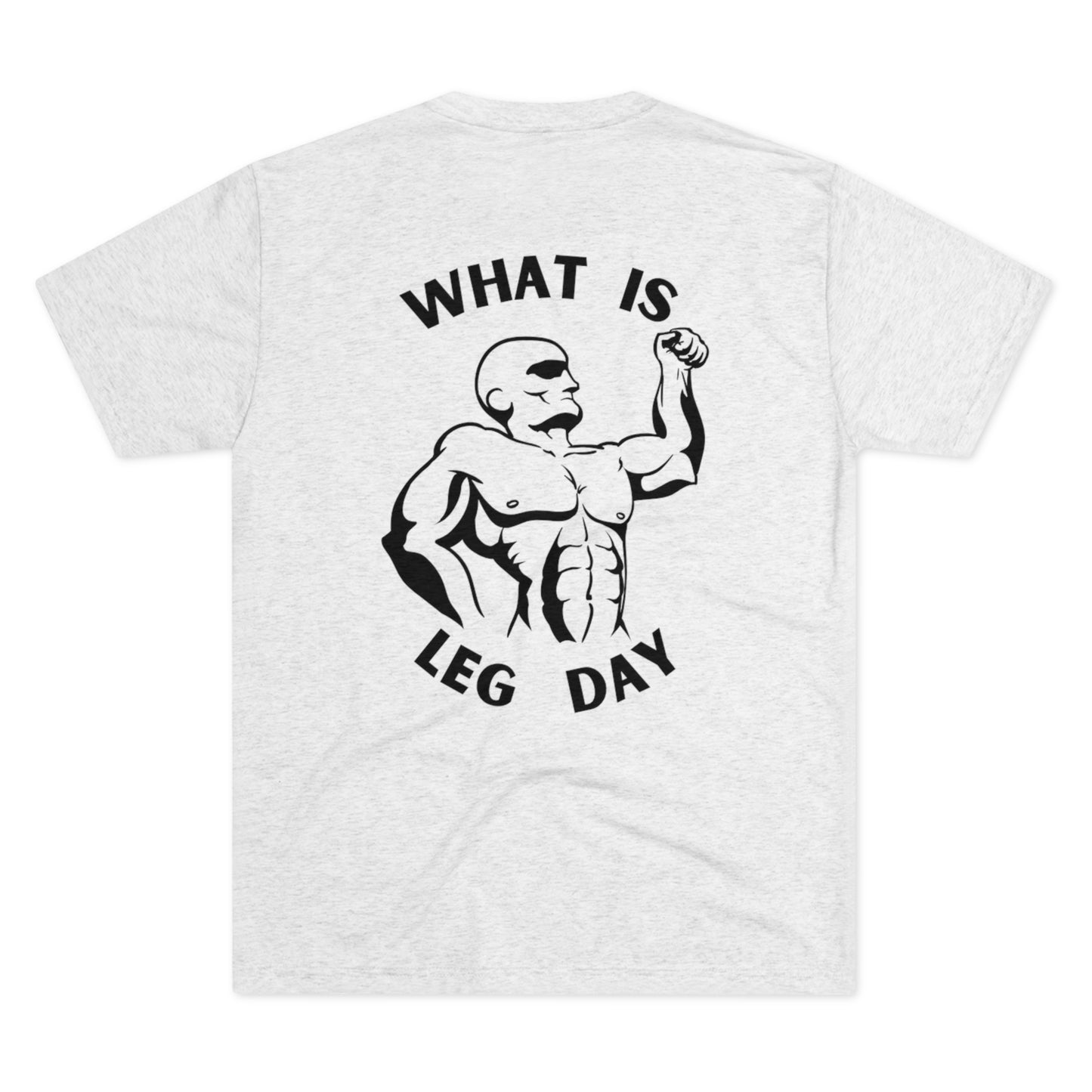 What Is Leg Day Tri-Blend Tee